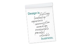 Design är strategi, ledarskap, kommunikation, innovation, mätbart, kraftfullt och värdefullt. Affär.