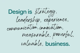 Text som säger att Design är strategi, ledarskap, kommunikation, innovation, mätbart, kraftfullt och värdefullt. Affär.